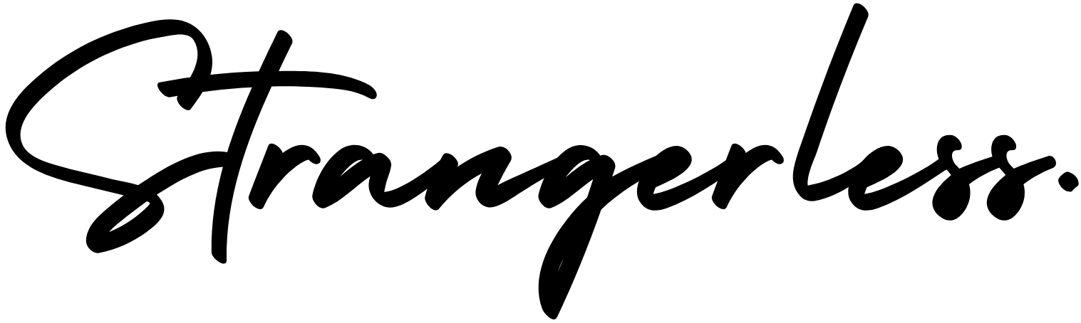 Strangerless… just a friend you have not met yet